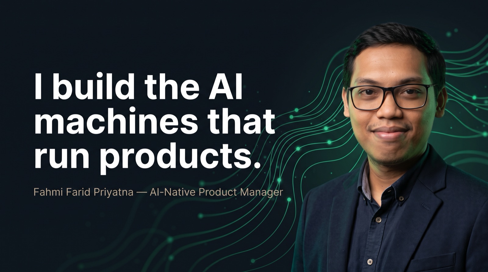 Fahmi Farid Priyatna — AI-Native Product Manager